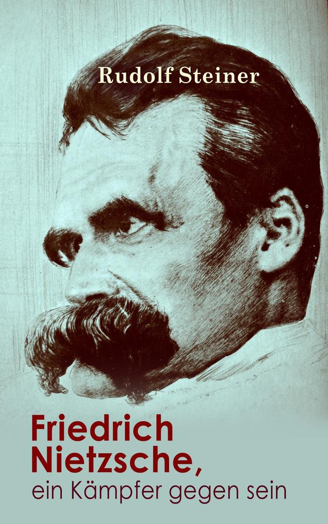 Friedrich Nietzsche ein Kämpfer gegen seine Zeit