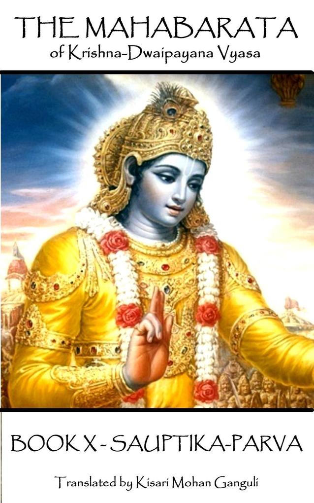 The Mahabarata of Krishna-Dwaipayana Vyasa - BOOK X - SAUPTIKA-PARVA