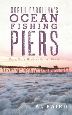 North Carolina‘s Ocean Fishing Piers: From Kitty Hawk to Sunset Beach