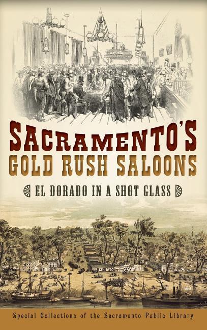 Sacramento‘s Gold Rush Saloons: El Dorado in a Shot Glass