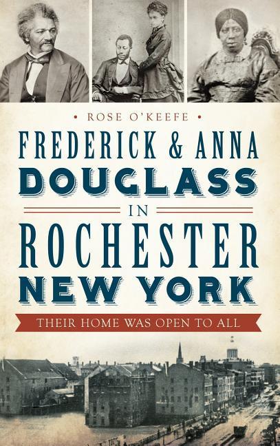 Frederick & Anna Douglass in Rochester New York: Their Home Was Open to All