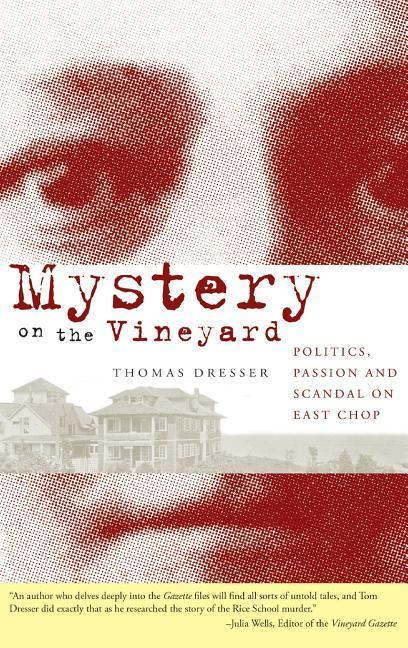 Mystery on the Vineyard: Politics Passion and Scandal on East Chop