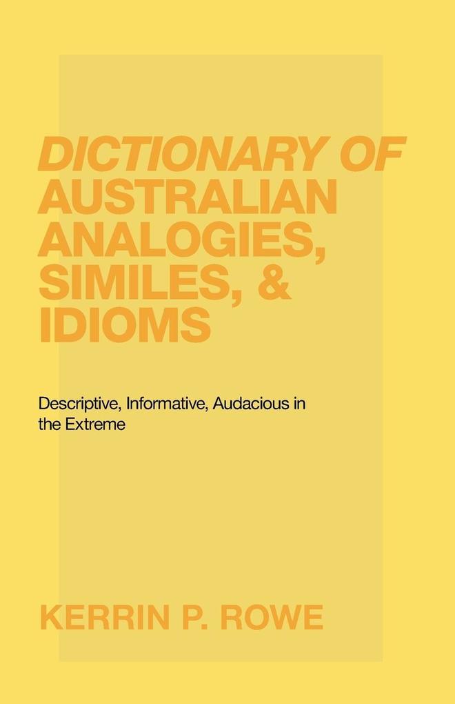 Dictionary of Australian Analogies Similes & Idioms