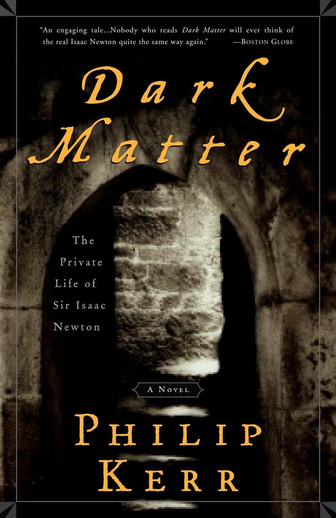 Dark Matter: The Private Life of Sir Isaac Newton: A Novel - Philip Kerr