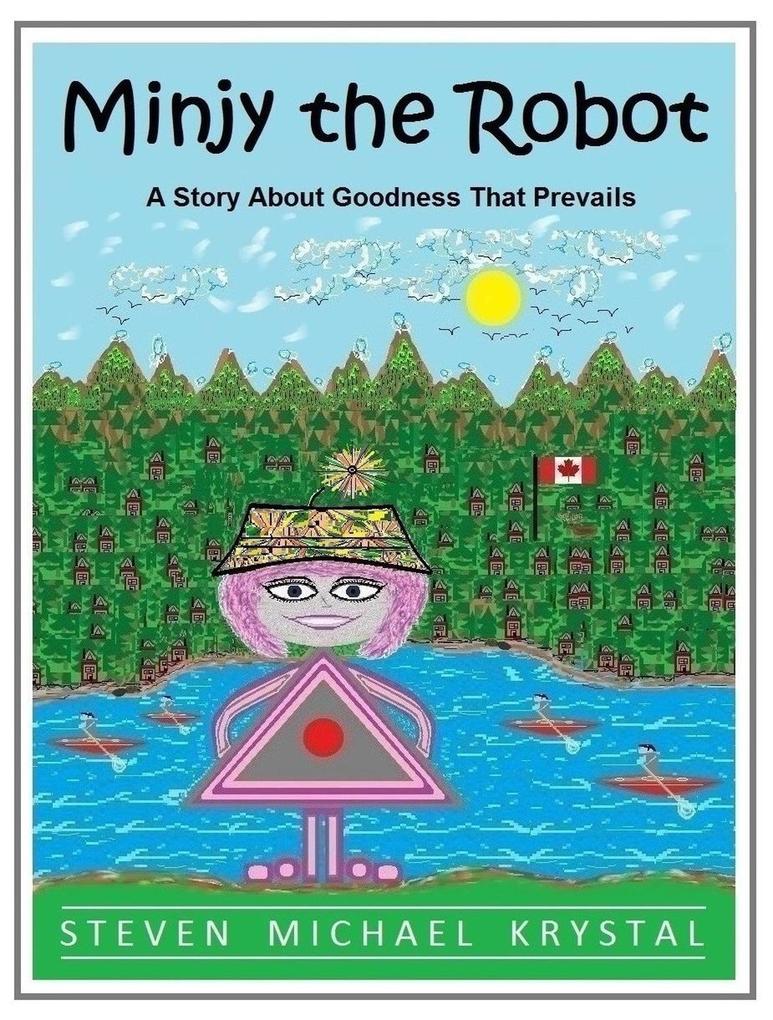 Minjy the Robot: A Story About Goodness That Prevails