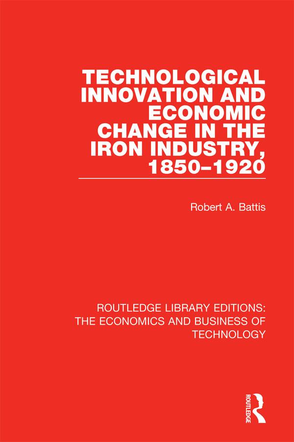 Technological Innovation and Economic Change in the Iron Industry 1850-1920