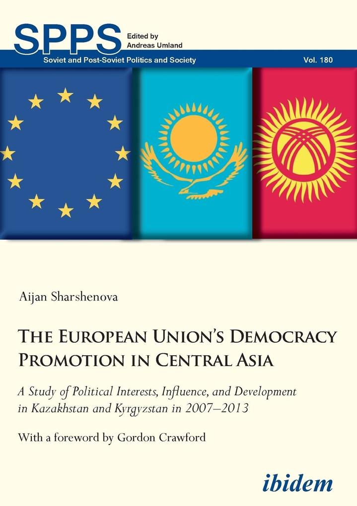 The European Union‘s Democracy Promotion in Central Asia. A Study of Political Interests Influence and Development in Kazakhstan and Kyrgyzstan in 2007-2013