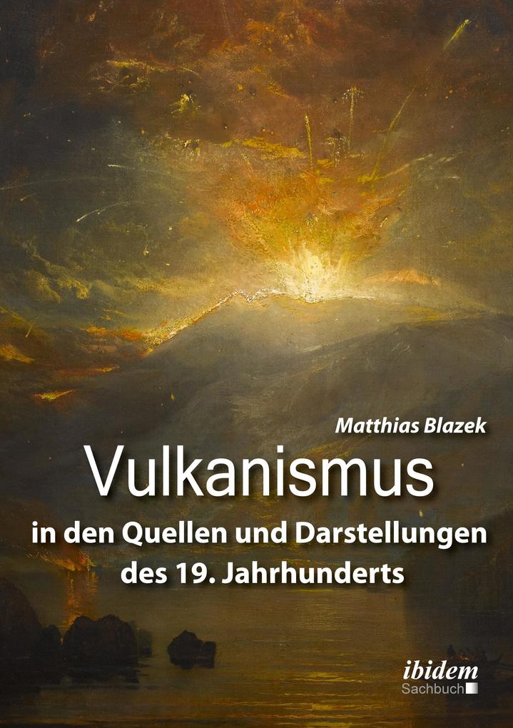 Vulkanismus in den Quellen und Darstellungen des 19. Jahrhunderts - Matthias Blazek
