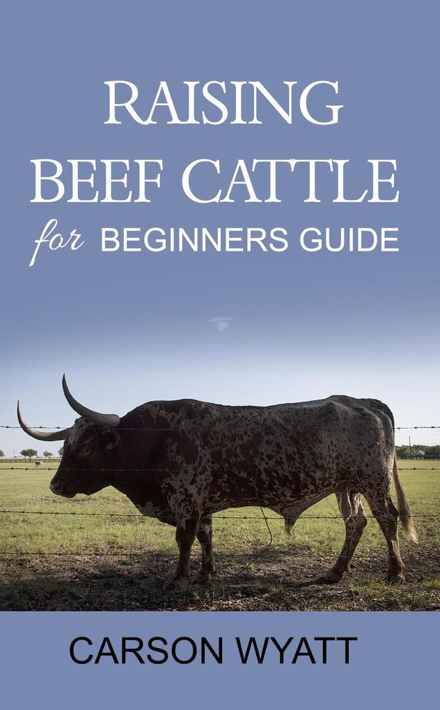 Raising Beef Cattle for Beginner‘s Guide (Homesteading Freedom)