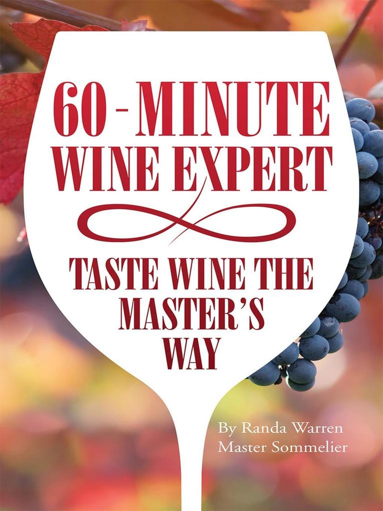 60 - Minute Wine Expert: Taste Wine the Master‘s Way