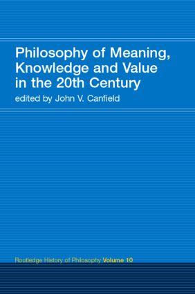 Philosophy of Meaning Knowledge and Value in the 20th Century