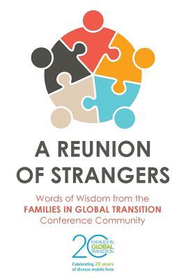 A Reunion of Strangers: Words of Wisdom from the FAMILIES IN GLOBAL TRANSITION Conference Community