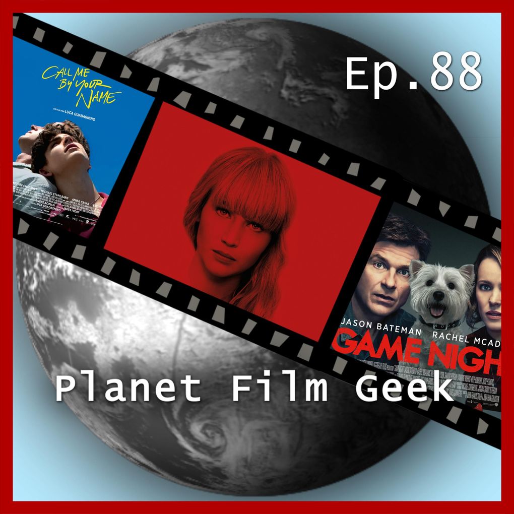 Planet Film Geek PFG Episode 88: Red Sparrow Game Night Call Me By Your Name