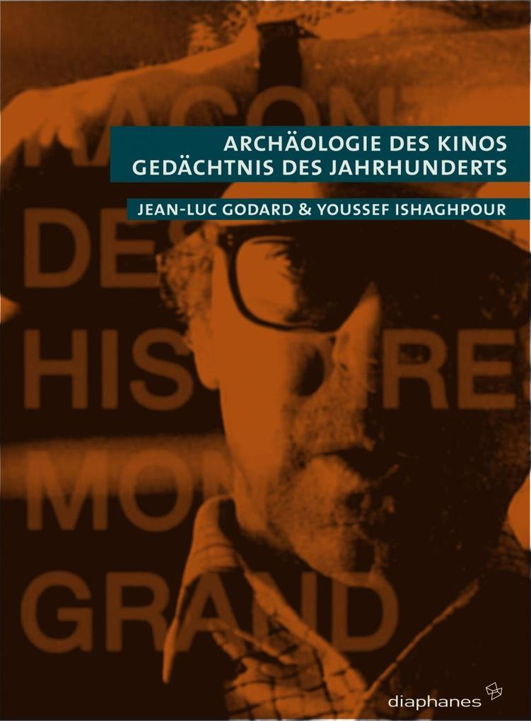 Archäologie des Kinos Gedächtnis der Jahrhunderts - Jean-Luc Godard/ Youssef Ishaghpour