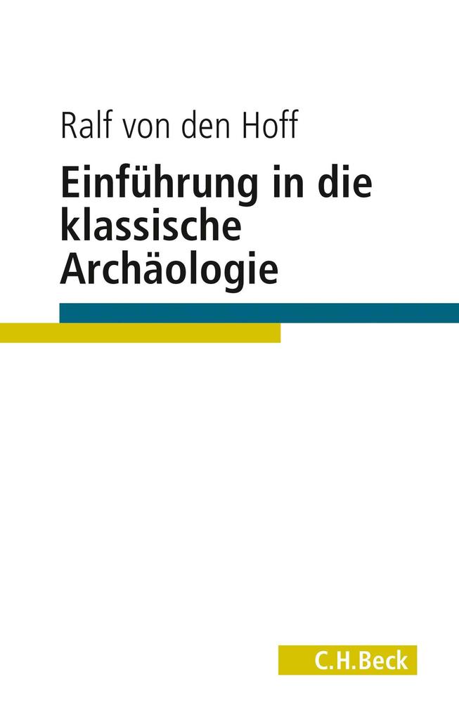 Einführung in die Klassische Archäologie - Ralf von den Hoff