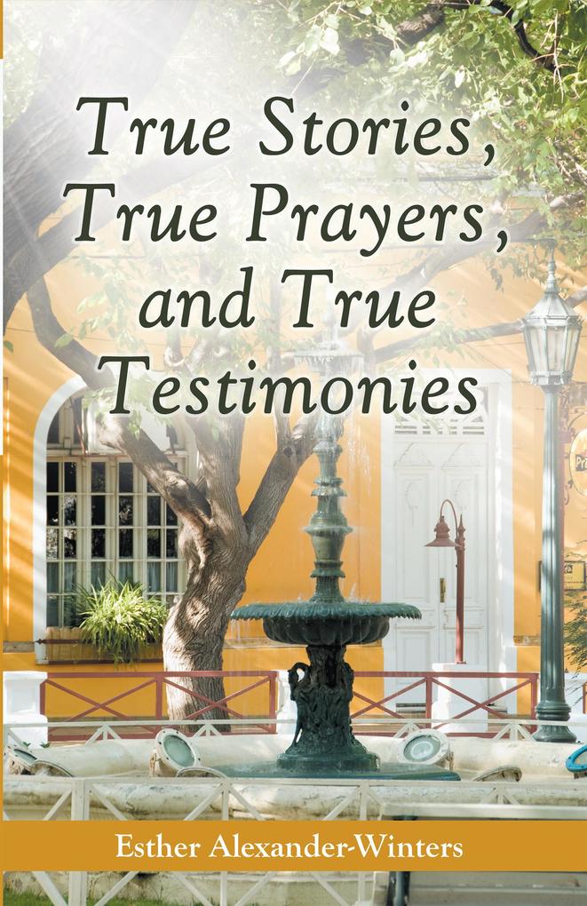 True Stories True Prayers and True Testimonies