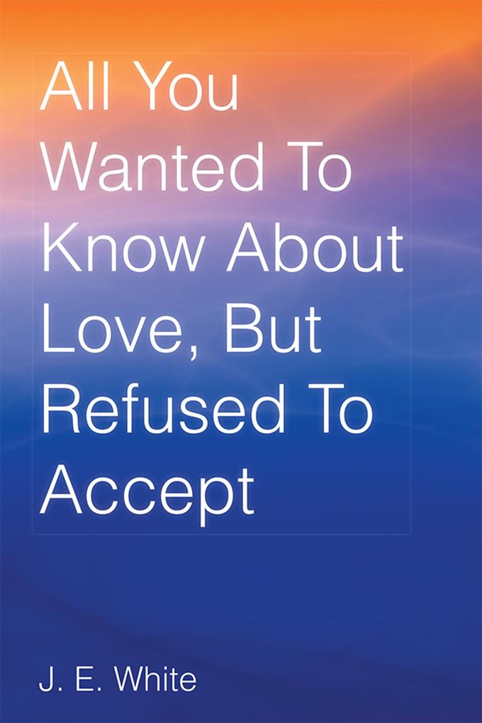 All You Wanted to Know About Love but Refused to Accept