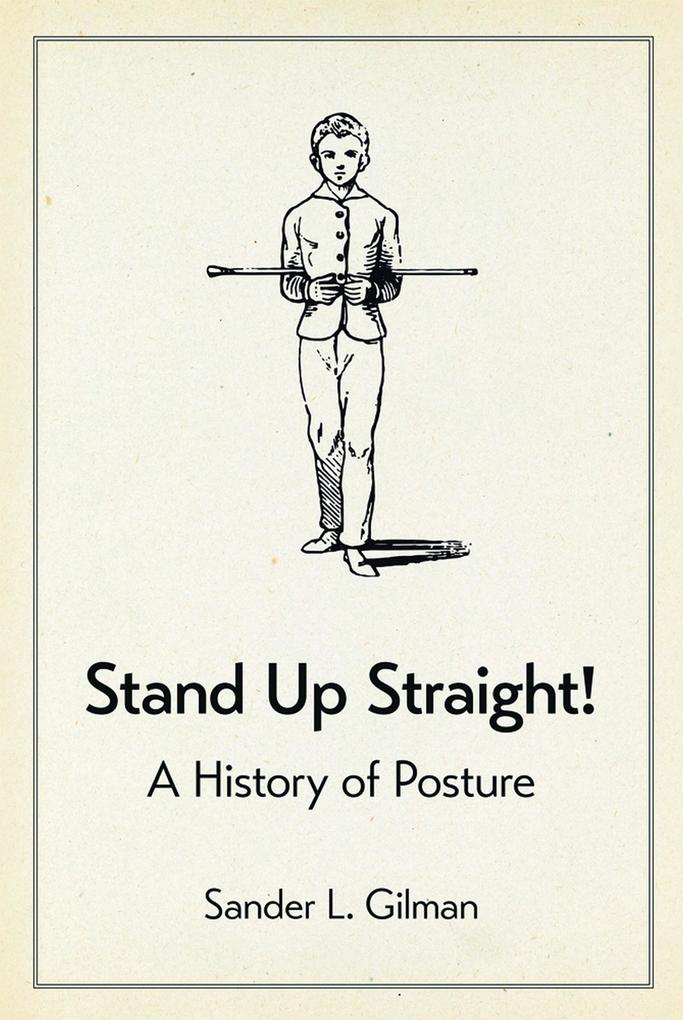 Stand Up Straight! - Gilman Sander L. Gilman