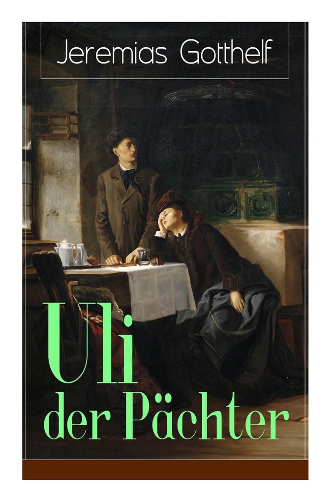 Uli der Pächter: Ein Bildungsroman des Autors von Die schwarze Spinne Uli der Knecht und Michels Brautschau