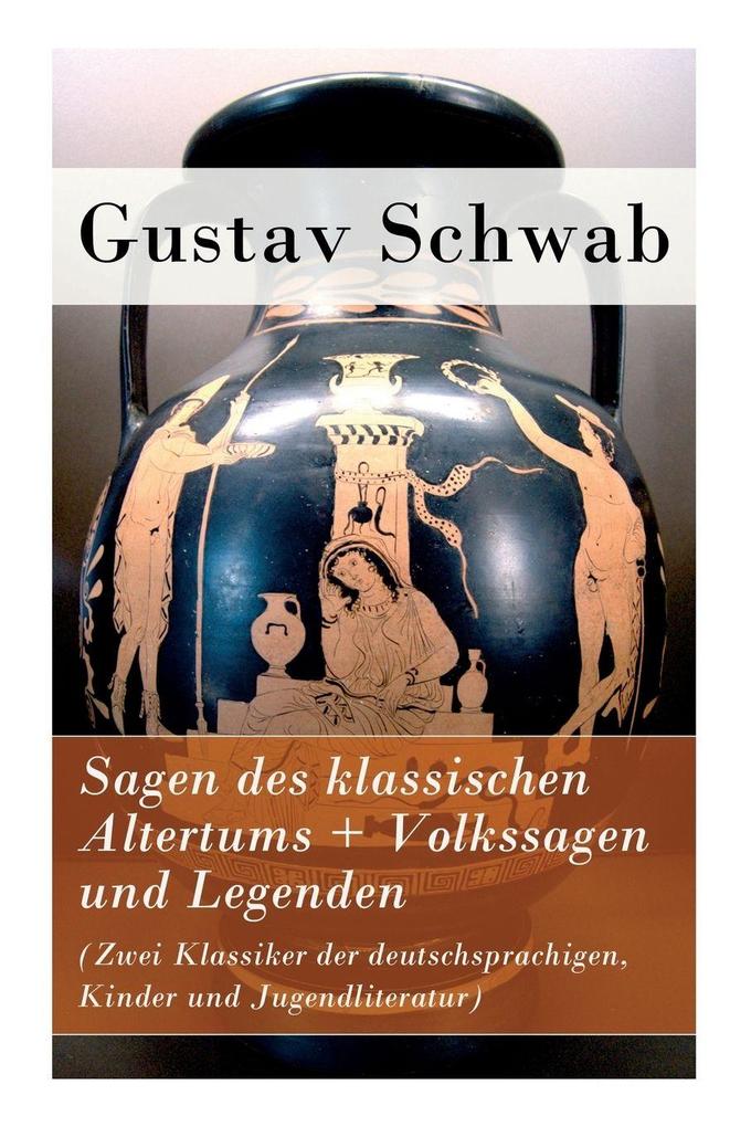Sagen des klassischen Altertums + Volkssagen und Legenden (Zwei Klassiker der deutschsprachigen Kinder und Jugendliteratur)