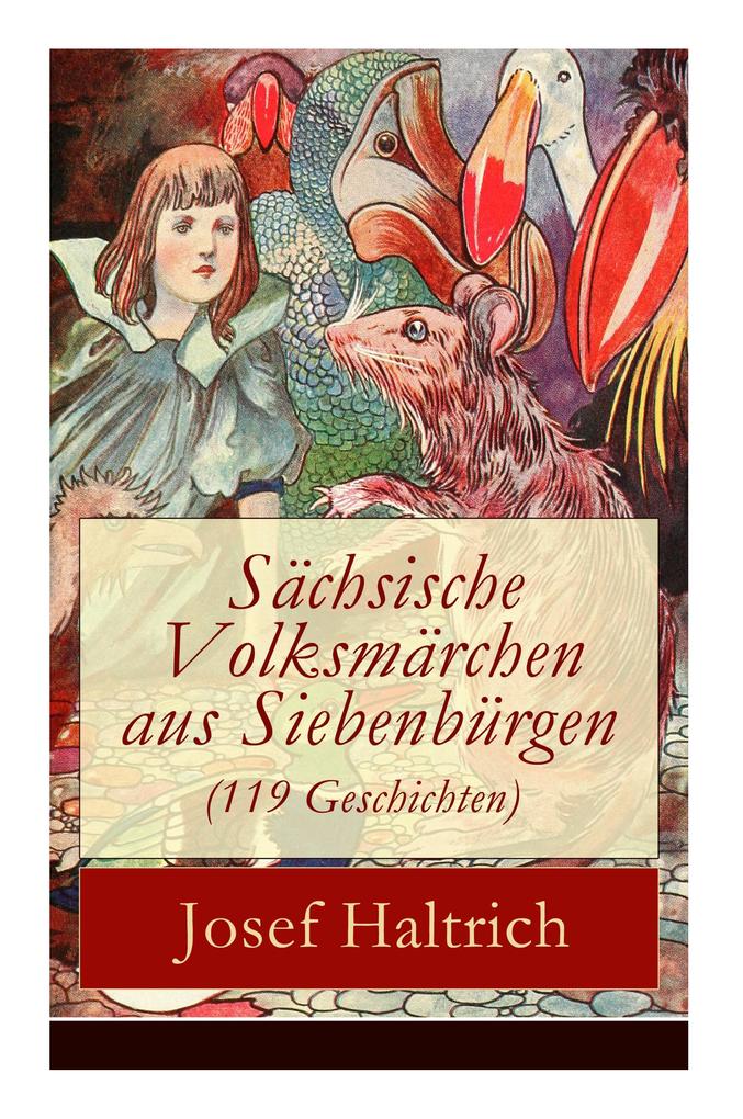Sächsische Volksmärchen aus Siebenbürgen (119 Geschichten): Der Fuchs und der Bär + Die beiden Goldkinder + Der seltsame Vogel + Die Füchse der Wolf
