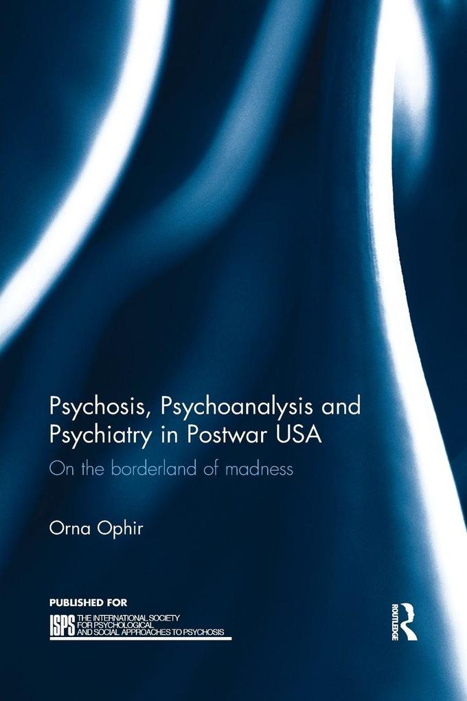 Psychosis Psychoanalysis and Psychiatry in Postwar USA