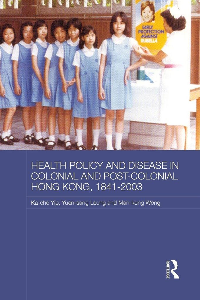 Health Policy and Disease in Colonial and Post-Colonial Hong Kong 1841-2003