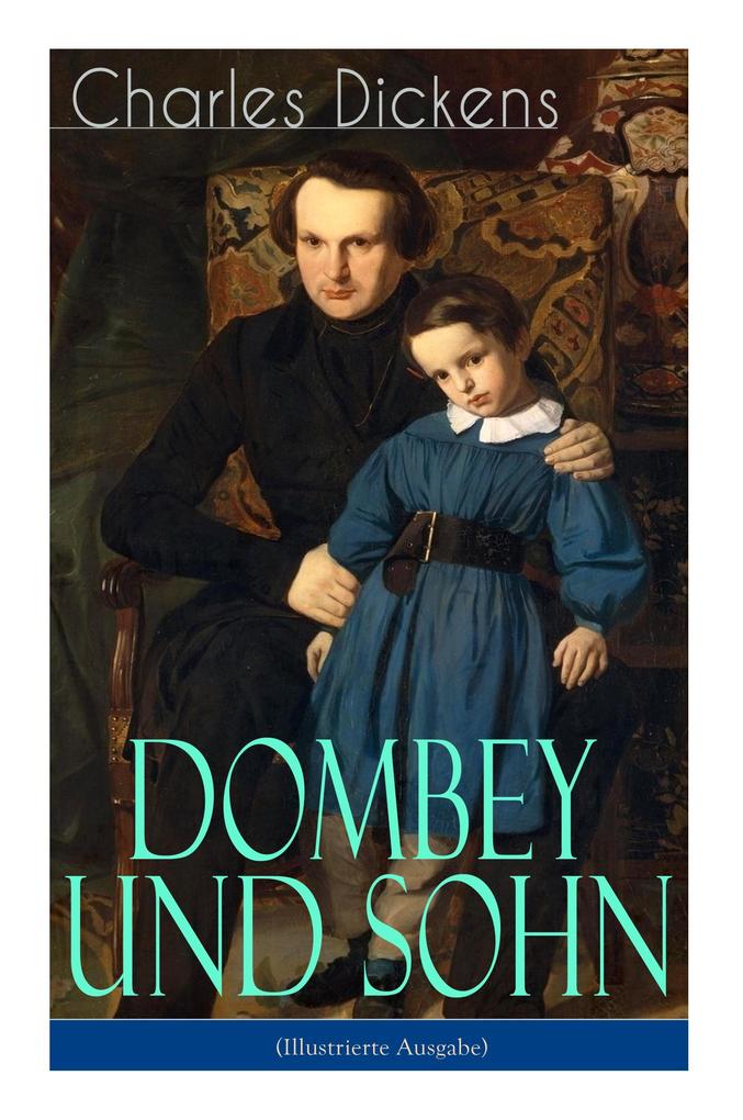 Dombey und Sohn (Illustrierte Ausgabe): Klassiker der englischen Literatur - Gesellschaftsroman des Autors von Oliver Twist David Copperfield und Gro