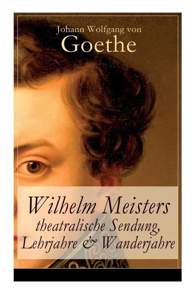 Wilhelm Meisters theatralische Sendung Lehrjahre & Wanderjahre