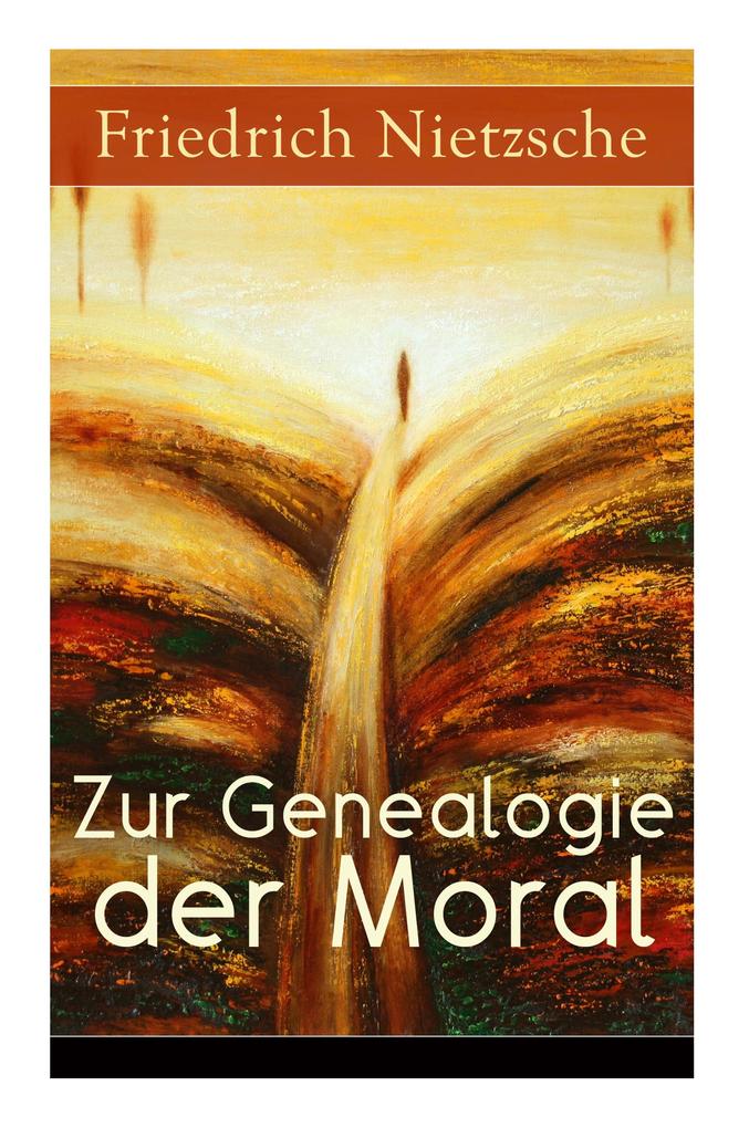 Zur Genealogie der Moral: Eine Streitschrift des Autors von Also sprach Zarathustra Der Antichrist und Jenseits von Gut und Böse
