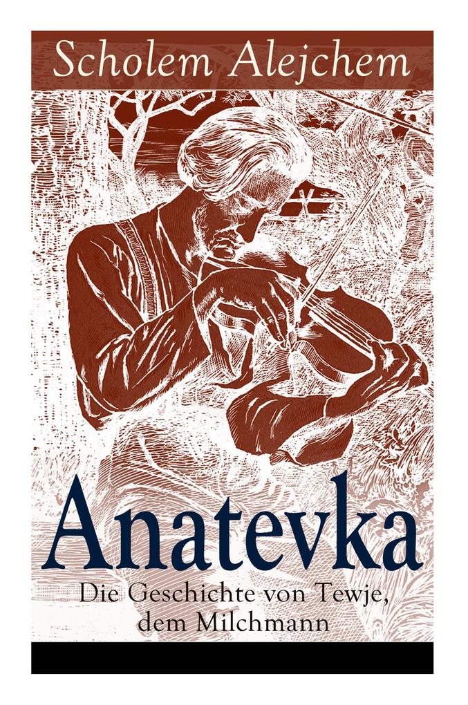 Anatevka: Die Geschichte von Tewje dem Milchmann: Ein Klassiker der jiddischen Literatur