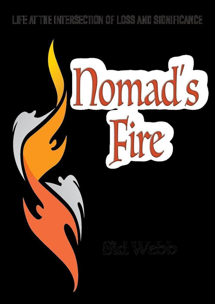 Nomad‘s Fire: Life at the Intersection of Loss and Significance