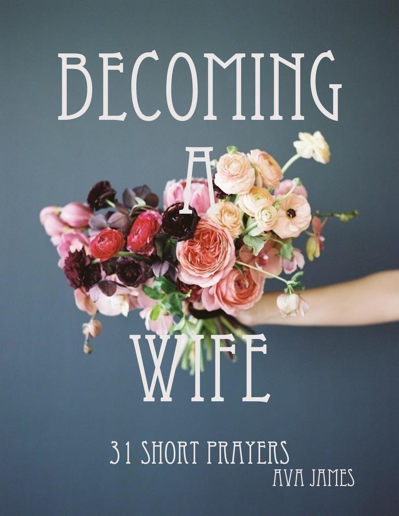 Becoming A Wife 31 Short Prayers