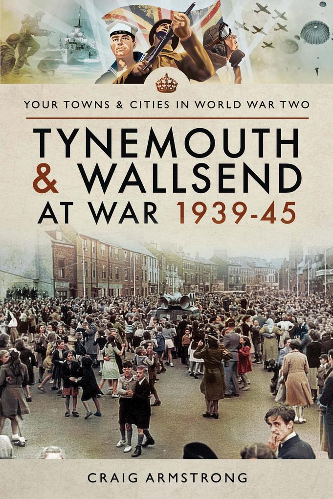 Tynemouth and Wallsend at War 1939-45