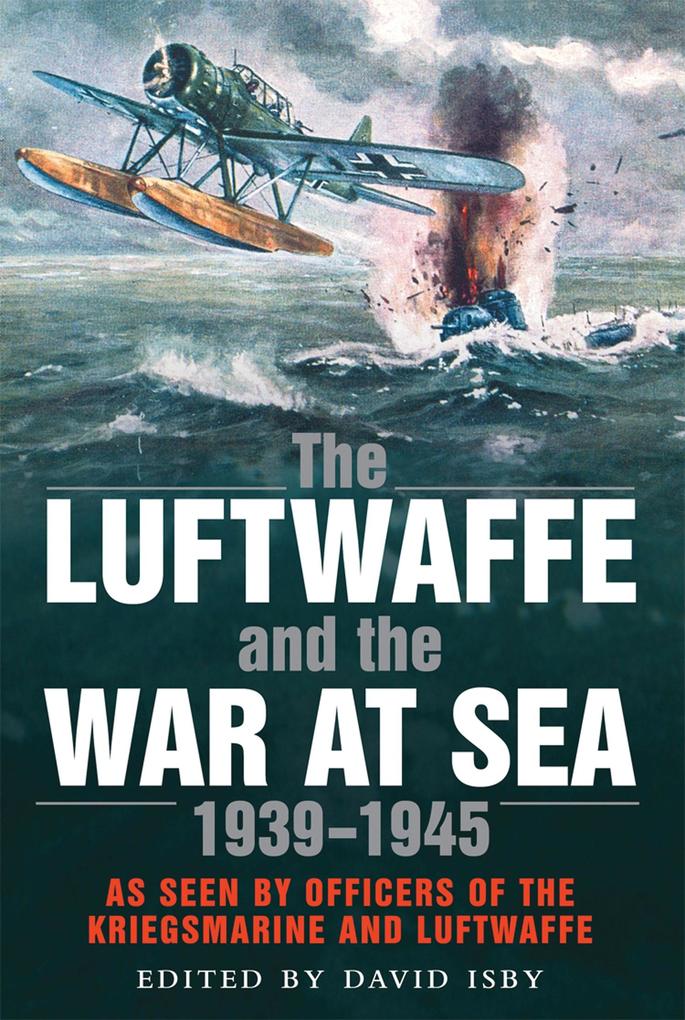 Luftwaffe and the War at Sea - Isby David C. Isby