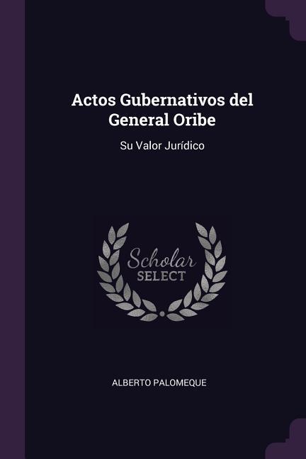 Actos Gubernativos del General Oribe