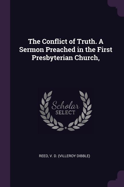 The Conflict of Truth. A Sermon Preached in the First Presbyterian Church