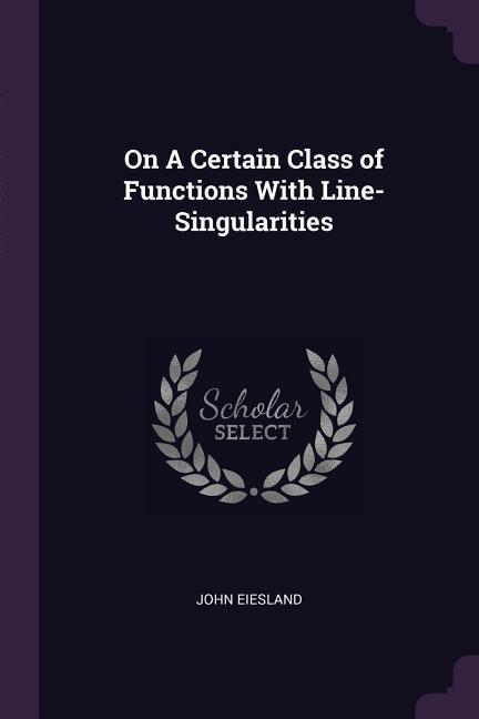 On A Certain Class of Functions With Line-Singularities