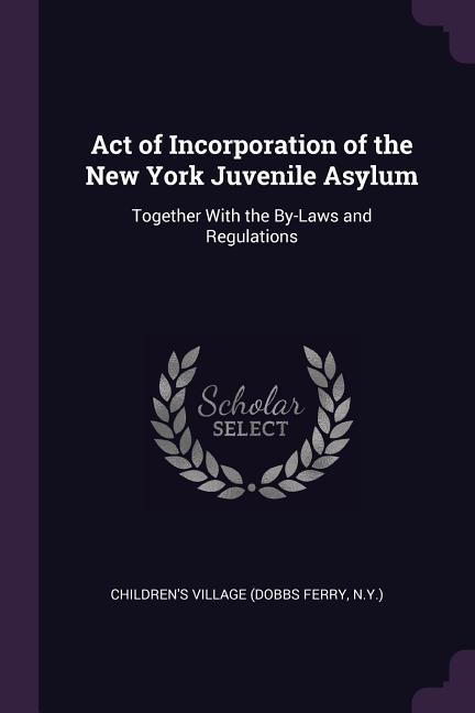 Act of Incorporation of the New York Juvenile Asylum