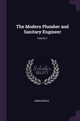 The Modern Plumber and Sanitary Engineer; Volume 1