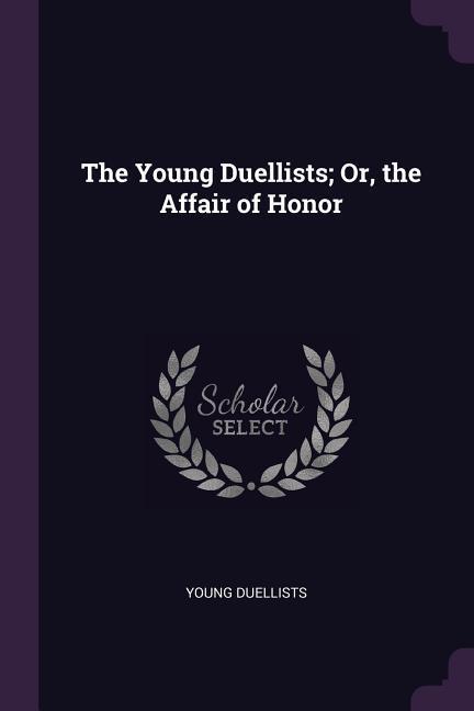 The Young Duellists; Or the Affair of Honor