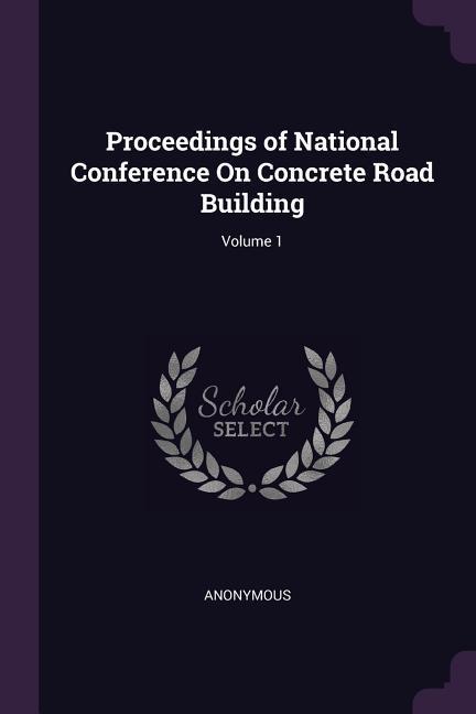 Proceedings of National Conference On Concrete Road Building; Volume 1