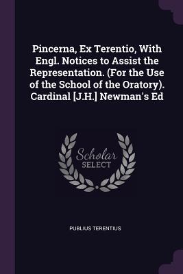 Pincerna Ex Terentio With Engl. Notices to Assist the Representation. (For the Use of the School of the Oratory). Cardinal [J.H.] Newman‘s Ed