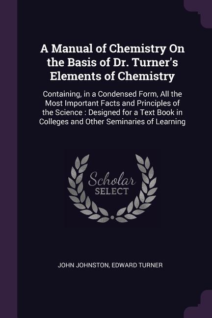 A Manual of Chemistry On the Basis of Dr. Turner‘s Elements of Chemistry