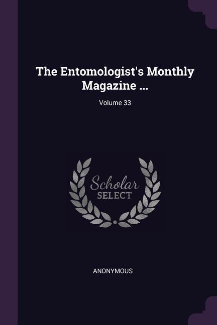 The Entomologist‘s Monthly Magazine ...; Volume 33