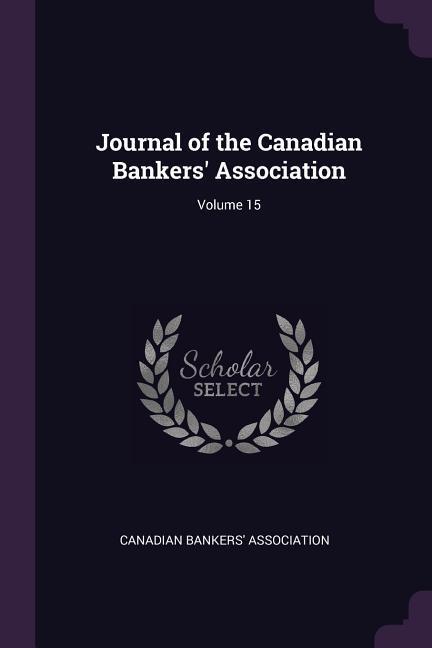 Journal of the Canadian Bankers‘ Association; Volume 15