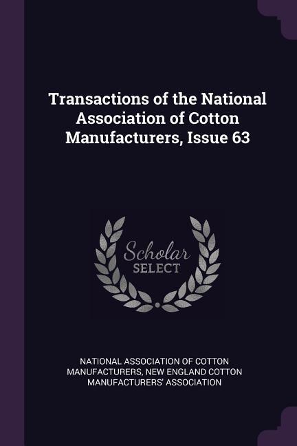 Transactions of the National Association of Cotton Manufacturers Issue 63
