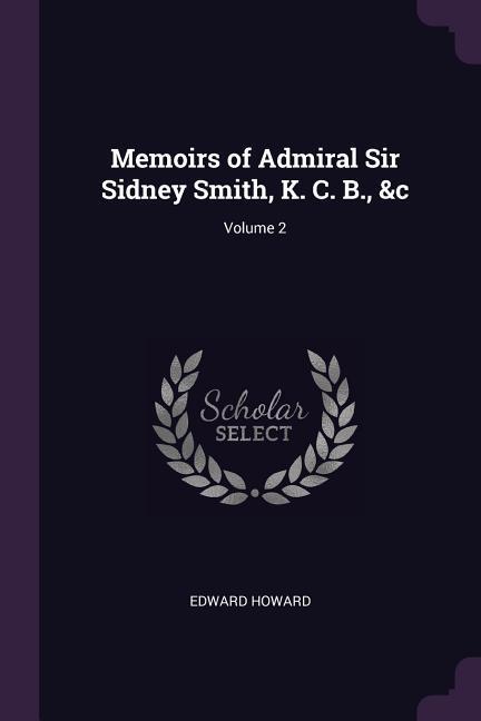 Memoirs of Admiral Sir Sidney Smith K. C. B. &c; Volume 2