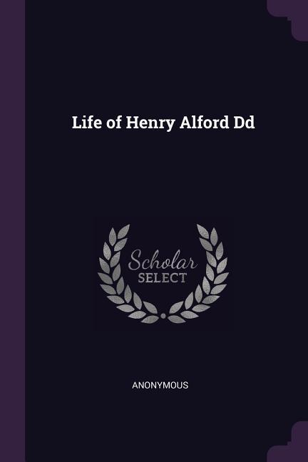 Life of Henry Alford Dd