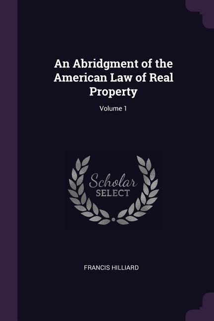 An Abridgment of the American Law of Real Property; Volume 1